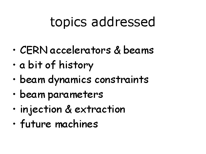 topics addressed • • • CERN accelerators & beams a bit of history beam