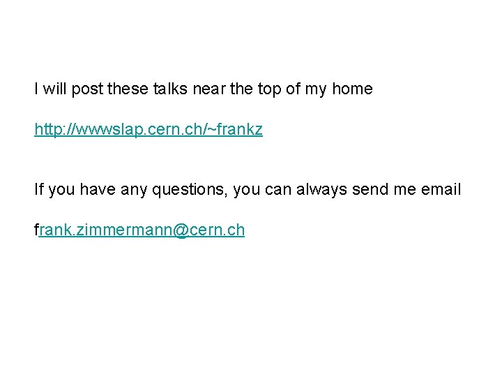I will post these talks near the top of my home http: //wwwslap. cern.