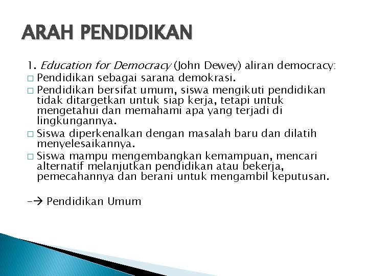 ARAH PENDIDIKAN 1. Education for Democracy (John Dewey) aliran democracy: � Pendidikan sebagai sarana