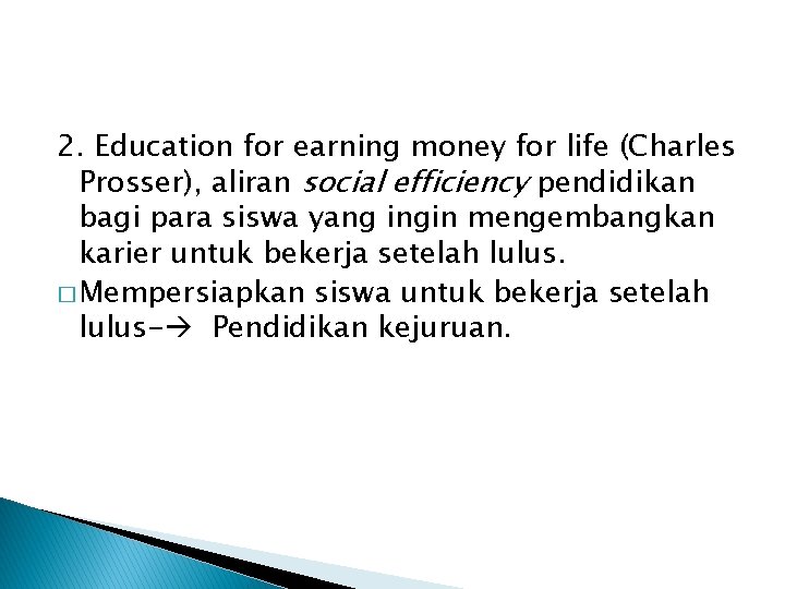 2. Education for earning money for life (Charles Prosser), aliran social efficiency pendidikan bagi