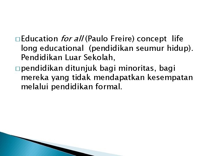 � Education for all (Paulo Freire) concept life long educational (pendidikan seumur hidup). Pendidikan