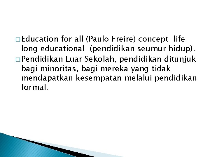 � Education for all (Paulo Freire) concept life long educational (pendidikan seumur hidup). �