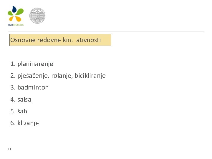 Osnovne redovne kin. ativnosti 1. planinarenje 2. pješačenje, rolanje, bicikliranje 3. badminton 4. salsa