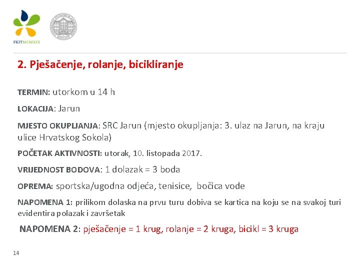 2. Pješačenje, rolanje, bicikliranje TERMIN: utorkom u 14 h LOKACIJA: Jarun MJESTO OKUPLJANJA: SRC