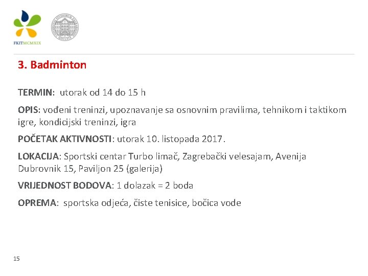 3. Badminton TERMIN: utorak od 14 do 15 h OPIS: vođeni treninzi, upoznavanje sa