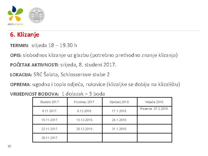 6. Klizanje TERMIN: srijeda 18 – 19. 30 h OPIS: slobodnos klizanje uz glazbu