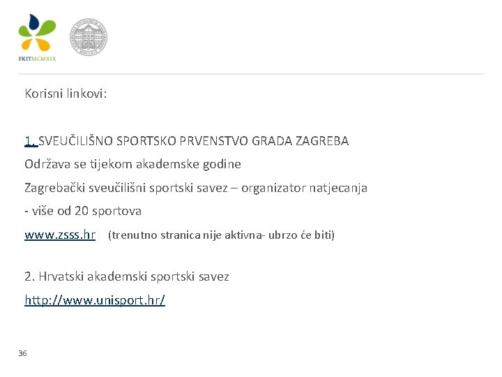 Korisni linkovi: 1. SVEUČILIŠNO SPORTSKO PRVENSTVO GRADA ZAGREBA Održava se tijekom akademske godine Zagrebački