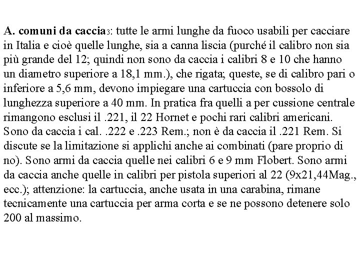 A. comuni da caccia 3: tutte le armi lunghe da fuoco usabili per cacciare