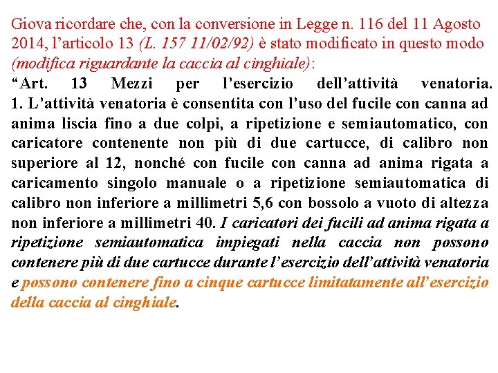 Giova ricordare che, con la conversione in Legge n. 116 del 11 Agosto 2014,