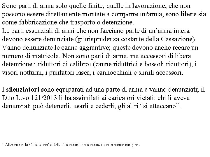 Sono parti di arma solo quelle finite; quelle in lavorazione, che non possono essere