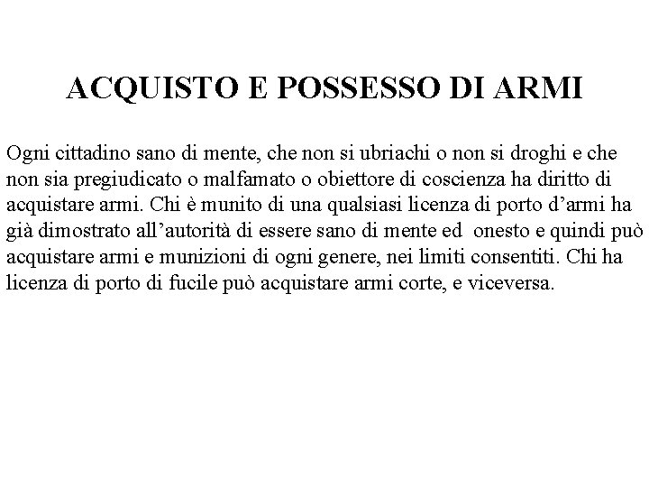 ACQUISTO E POSSESSO DI ARMI Ogni cittadino sano di mente, che non si ubriachi