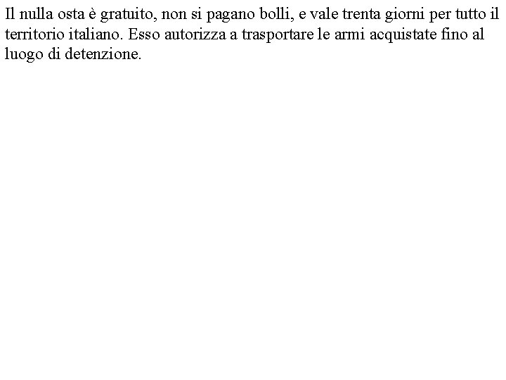 Il nulla osta è gratuito, non si pagano bolli, e vale trenta giorni per