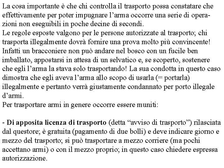 La cosa importante è che chi controlla il trasporto possa constatare che effettivamente per