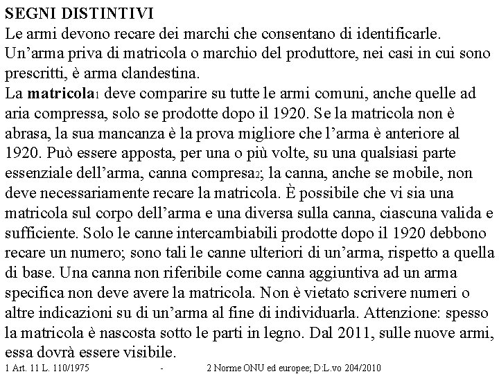 SEGNI DISTINTIVI Le armi devono recare dei marchi che consentano di identificarle. Un’arma priva