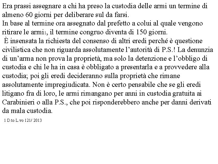 Era prassi assegnare a chi ha preso la custodia delle armi un termine di