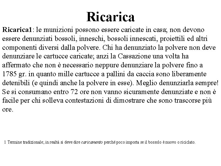 Ricarica 1: le munizioni possono essere caricate in casa; non devono essere denunziati bossoli,