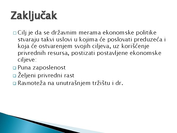 Zaključak � Cilj je da se državnim merama ekonomske politike stvaraju takvi uslovi u