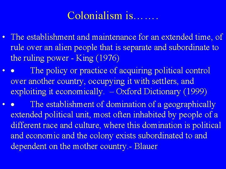 Colonialism is……. • The establishment and maintenance for an extended time, of rule over