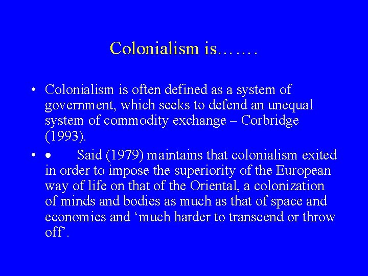Colonialism is……. • Colonialism is often defined as a system of government, which seeks