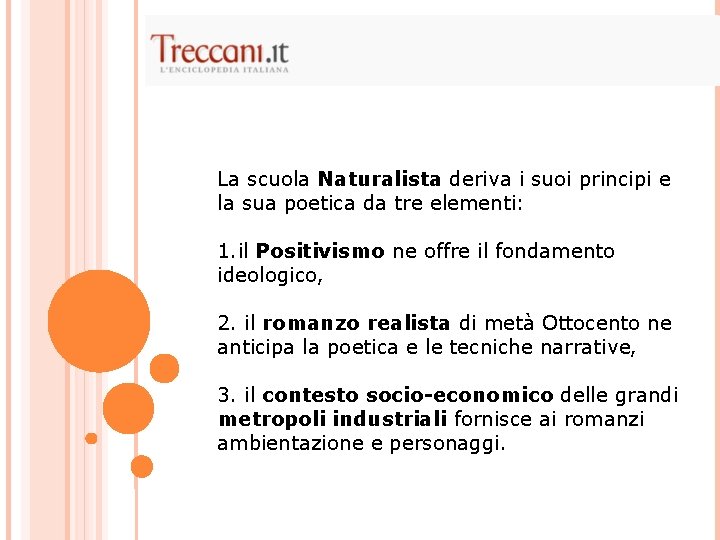 La scuola Naturalista deriva i suoi principi e la sua poetica da tre elementi: La scuola Naturalista deriva i suoi principi e la sua poetica da tre elementi: