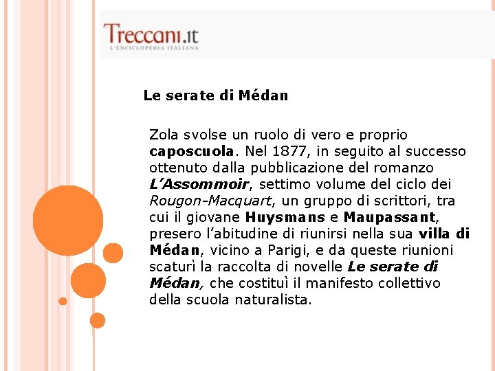Le serate di Médan Zola svolse un ruolo di vero e proprio caposcuola. Nel Le serate di Médan Zola svolse un ruolo di vero e proprio caposcuola. Nel