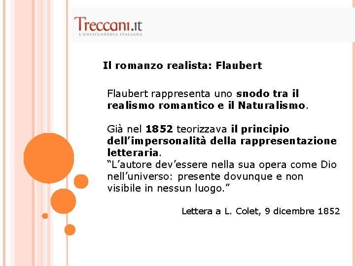 Il romanzo realista: Flaubert rappresenta uno snodo tra il realismo romantico e il Naturalismo. Il romanzo realista: Flaubert rappresenta uno snodo tra il realismo romantico e il Naturalismo.