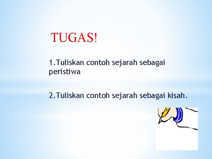 TUGAS! 1. Tuliskan contoh sejarah sebagai peristiwa 2. Tuliskan contoh sejarah sebagai kisah. 