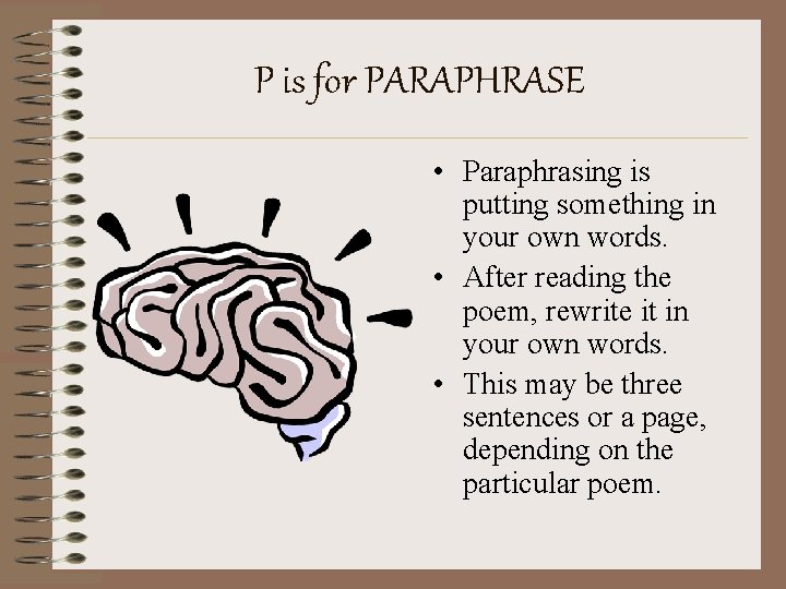 P is for PARAPHRASE • Paraphrasing is putting something in your own words. •