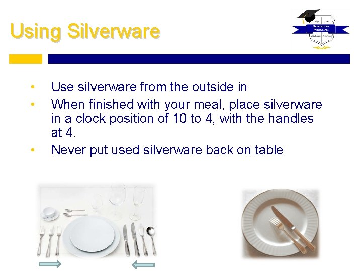Using Silverware • • • Use silverware from the outside in When finished with
