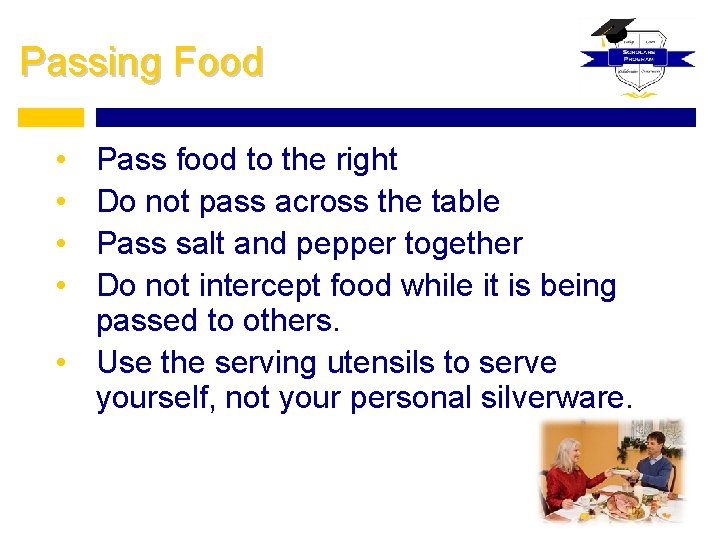 Passing Food • • Pass food to the right Do not pass across the