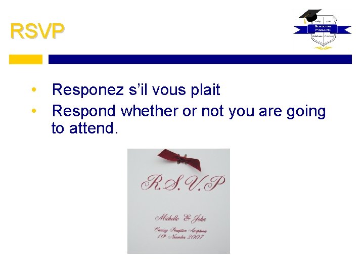 RSVP • Responez s’il vous plait • Respond whether or not you are going