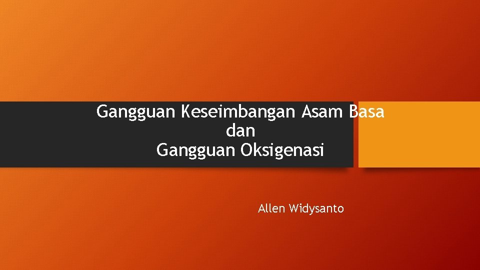 Gangguan Keseimbangan Asam Basa dan Gangguan Oksigenasi Allen Widysanto 