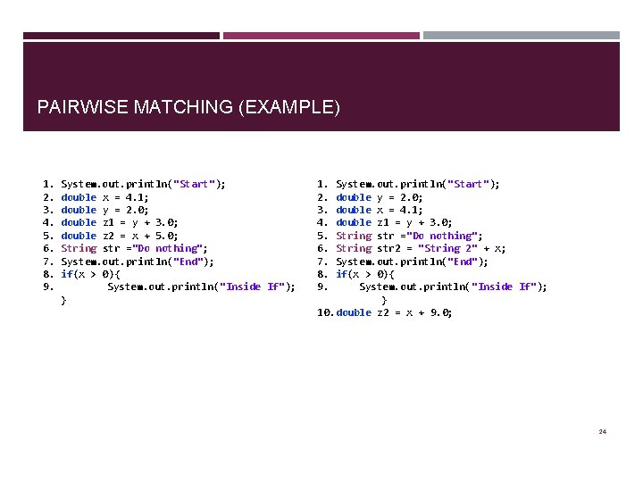 PAIRWISE MATCHING (EXAMPLE) 1. System. out. println("Start"); 2. double x = 4. 1; 3.