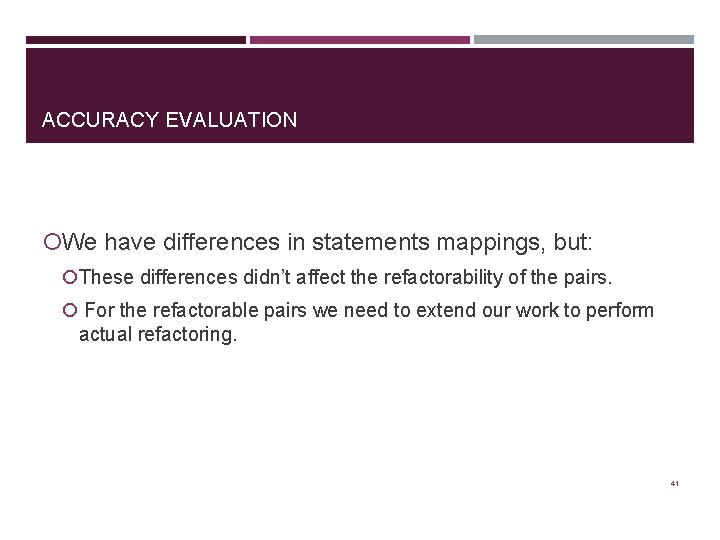 ACCURACY EVALUATION We have differences in statements mappings, but: These differences didn’t affect the