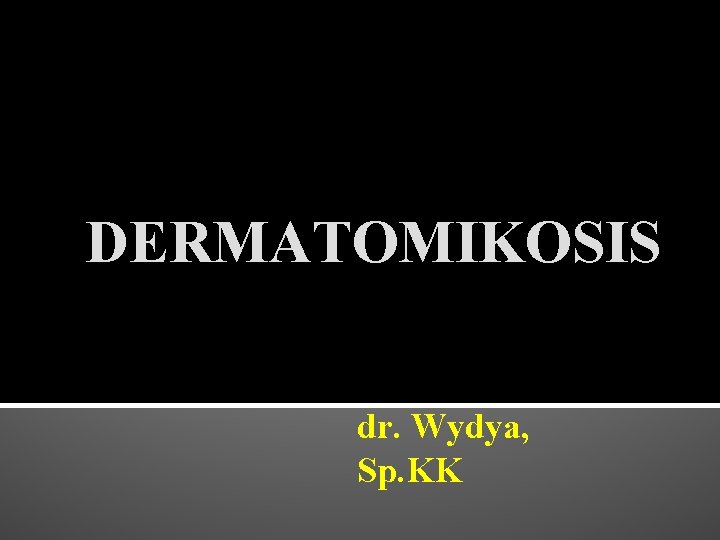 DERMATOMIKOSIS dr. Wydya, Sp. KK 