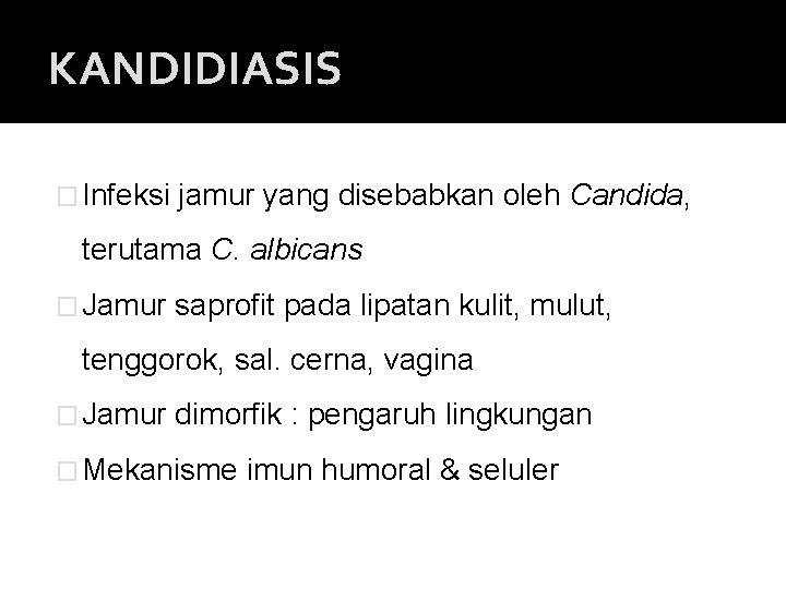 KANDIDIASIS � Infeksi jamur yang disebabkan oleh Candida, terutama C. albicans � Jamur saprofit