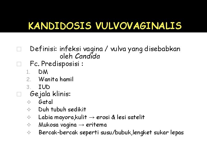 KANDIDOSIS VULVOVAGINALIS � � � Definisi: infeksi vagina / vulva yang disebabkan oleh Candida