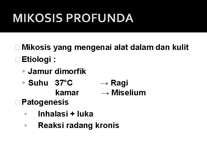 MIKOSIS PROFUNDA � Mikosis yang mengenai alat dalam dan kulit � Etiologi : Jamur