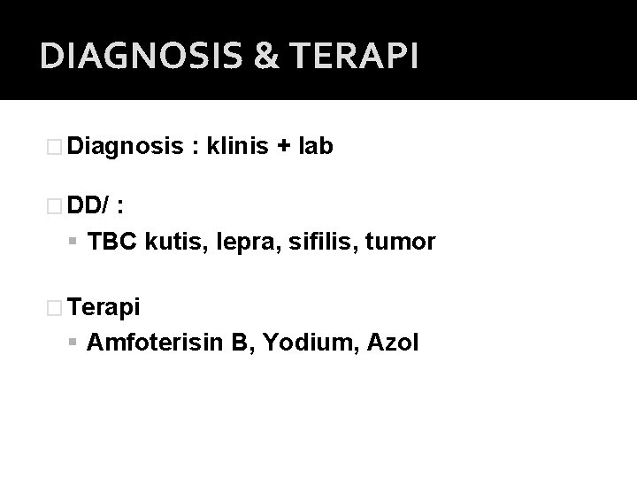 DIAGNOSIS & TERAPI � Diagnosis : klinis + lab � DD/ : TBC kutis,