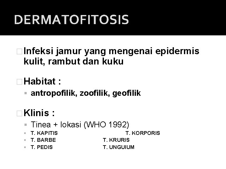 DERMATOFITOSIS �Infeksi jamur yang mengenai epidermis kulit, rambut dan kuku �Habitat : antropofilik, zoofilik,