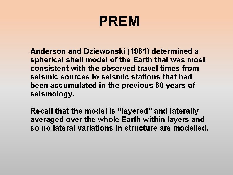 PREM Anderson and Dziewonski (1981) determined a spherical shell model of the Earth that PREM Anderson and Dziewonski (1981) determined a spherical shell model of the Earth that