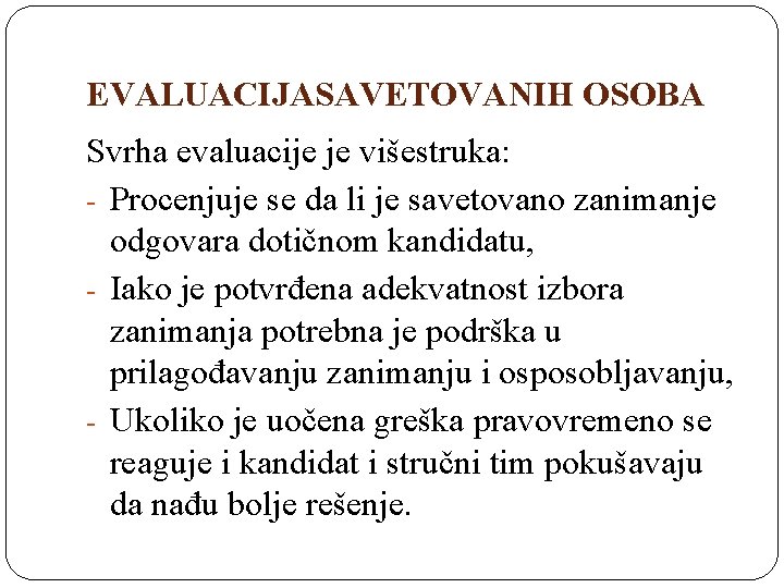 EVALUACIJASAVETOVANIH OSOBA Svrha evaluacije je višestruka: - Procenjuje se da li je savetovano zanimanje