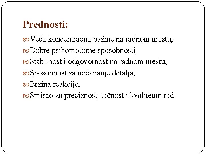 Prednosti: Veća koncentracija pažnje na radnom mestu, Dobre psihomotorne sposobnosti, Stabilnost i odgovornost na