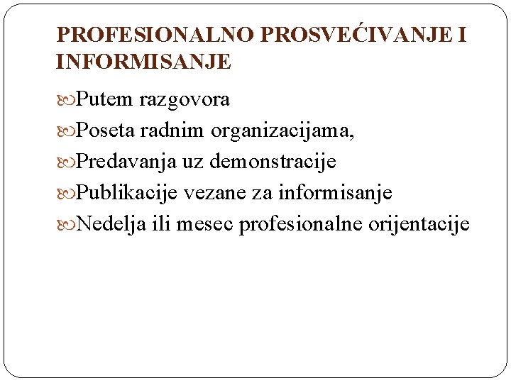 PROFESIONALNO PROSVEĆIVANJE I INFORMISANJE Putem razgovora Poseta radnim organizacijama, Predavanja uz demonstracije Publikacije vezane