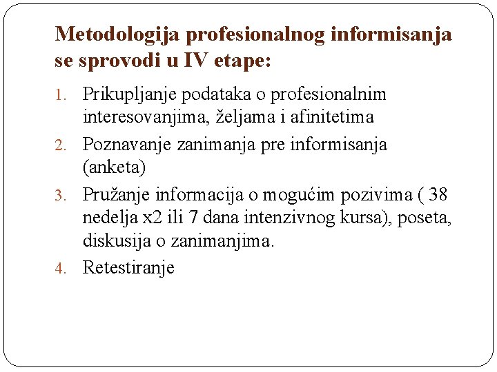 Metodologija profesionalnog informisanja se sprovodi u IV etape: 1. Prikupljanje podataka o profesionalnim interesovanjima,