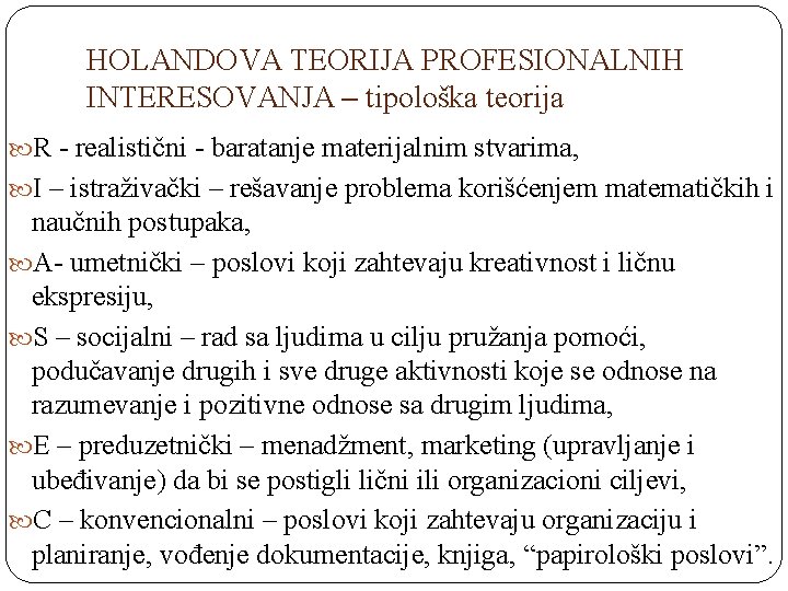 HOLANDOVA TEORIJA PROFESIONALNIH INTERESOVANJA – tipološka teorija R - realistični - baratanje materijalnim stvarima,