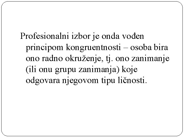 Profesionalni izbor je onda vođen principom kongruentnosti – osoba bira ono radno okruženje, tj.