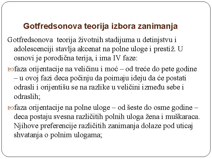 Gotfredsonova teorija izbora zanimanja Gotfredsonova teorija životnih stadijuma u detinjstvu i adolescenciji stavlja akcenat