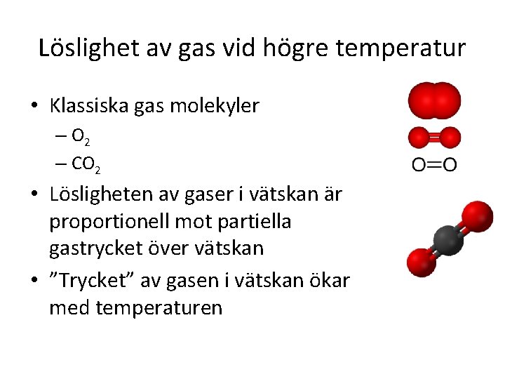 Löslighet av gas vid högre temperatur • Klassiska gas molekyler – O 2 –