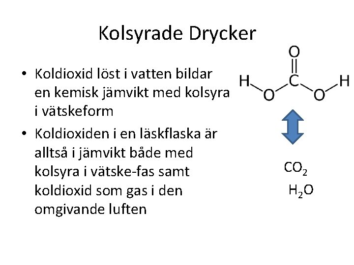 Kolsyrade Drycker • Koldioxid löst i vatten bildar en kemisk jämvikt med kolsyra i